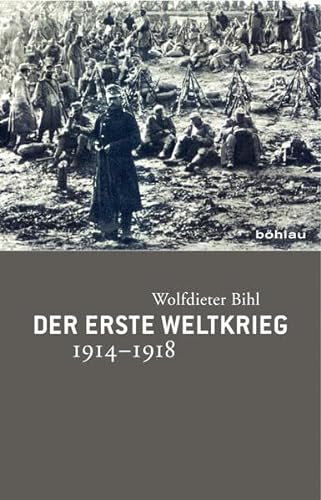 Der Erste Weltkrieg: 1914-1918.: 1914-1918. Chronik - Daten - Fakten von Bohlau Verlag